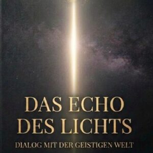 Das Echo des Lichts- Dialog mit der geistigen Welt